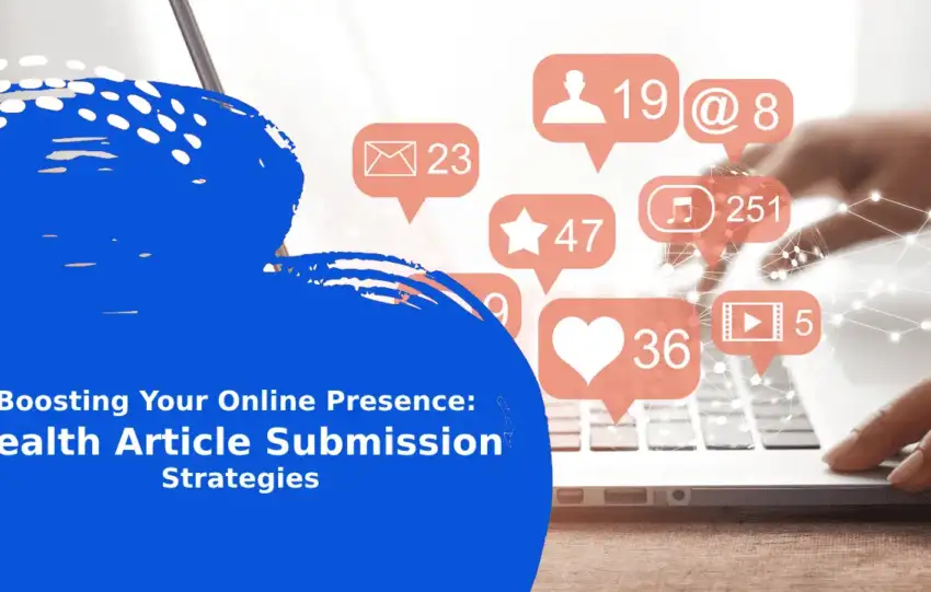 Boosting Your Online Presence: Health Article Submission Strategies