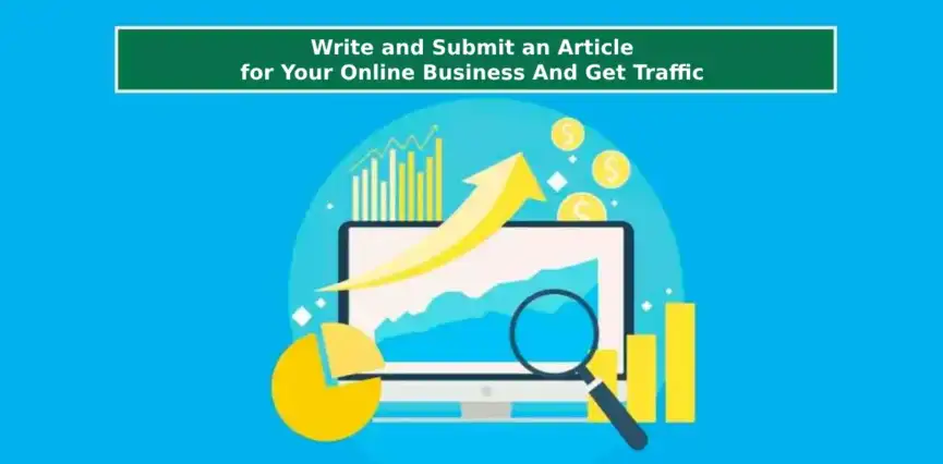 Write and Submit an Article for Your Online Business And Get Traffic